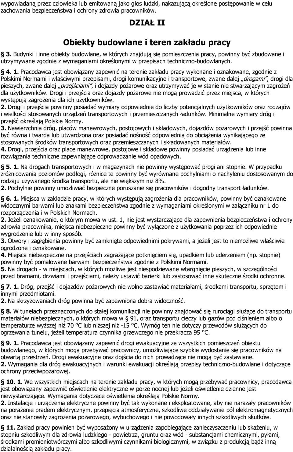 Budynki i inne obiekty budowlane, w których znajdują się pomieszczenia pracy, powinny być zbudowane i utrzymywane zgodnie z wymaganiami określonymi w przepisach techniczno-budowlanych. 4. 1.