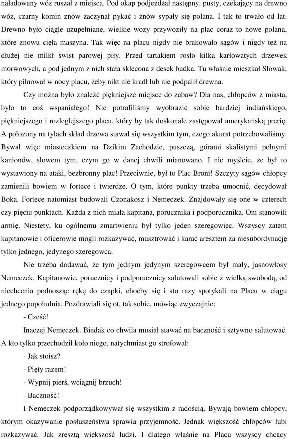 Tak więc na placu nigdy nie brakowało sągów i nigdy teŝ na dłuŝej nie milkł świst parowej piły.