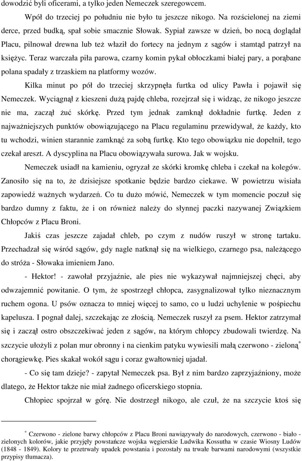 Teraz warczała piła parowa, czarny komin pykał obłoczkami białej pary, a porąbane polana spadały z trzaskiem na platformy wozów.