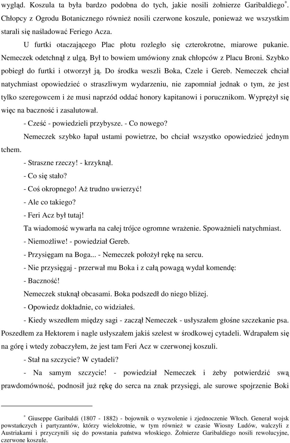 Nemeczek odetchnął z ulgą. Był to bowiem umówiony znak chłopców z Placu Broni. Szybko pobiegł do furtki i otworzył ją. Do środka weszli Boka, Czele i Gereb.