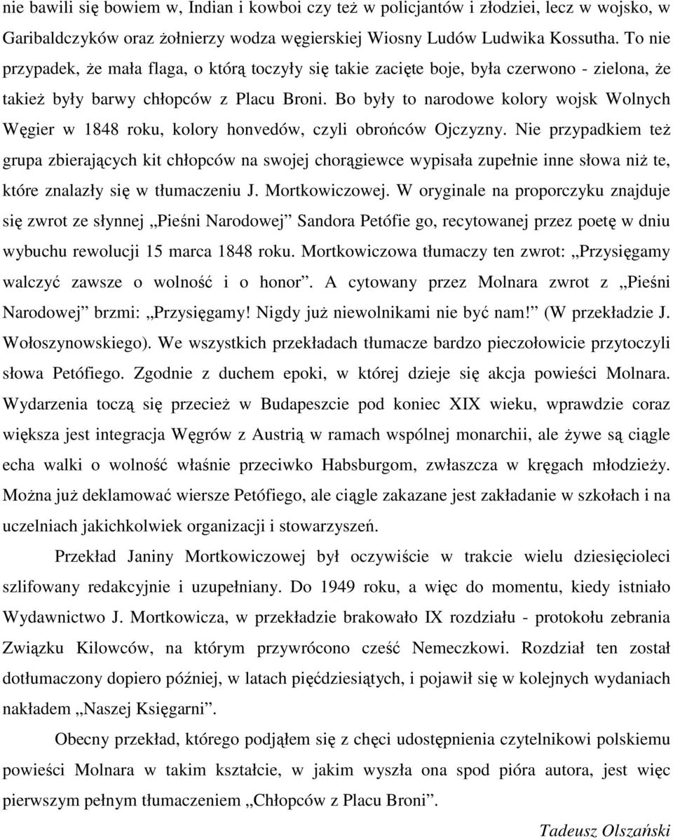 Bo były to narodowe kolory wojsk Wolnych Węgier w 1848 roku, kolory honvedów, czyli obrońców Ojczyzny.