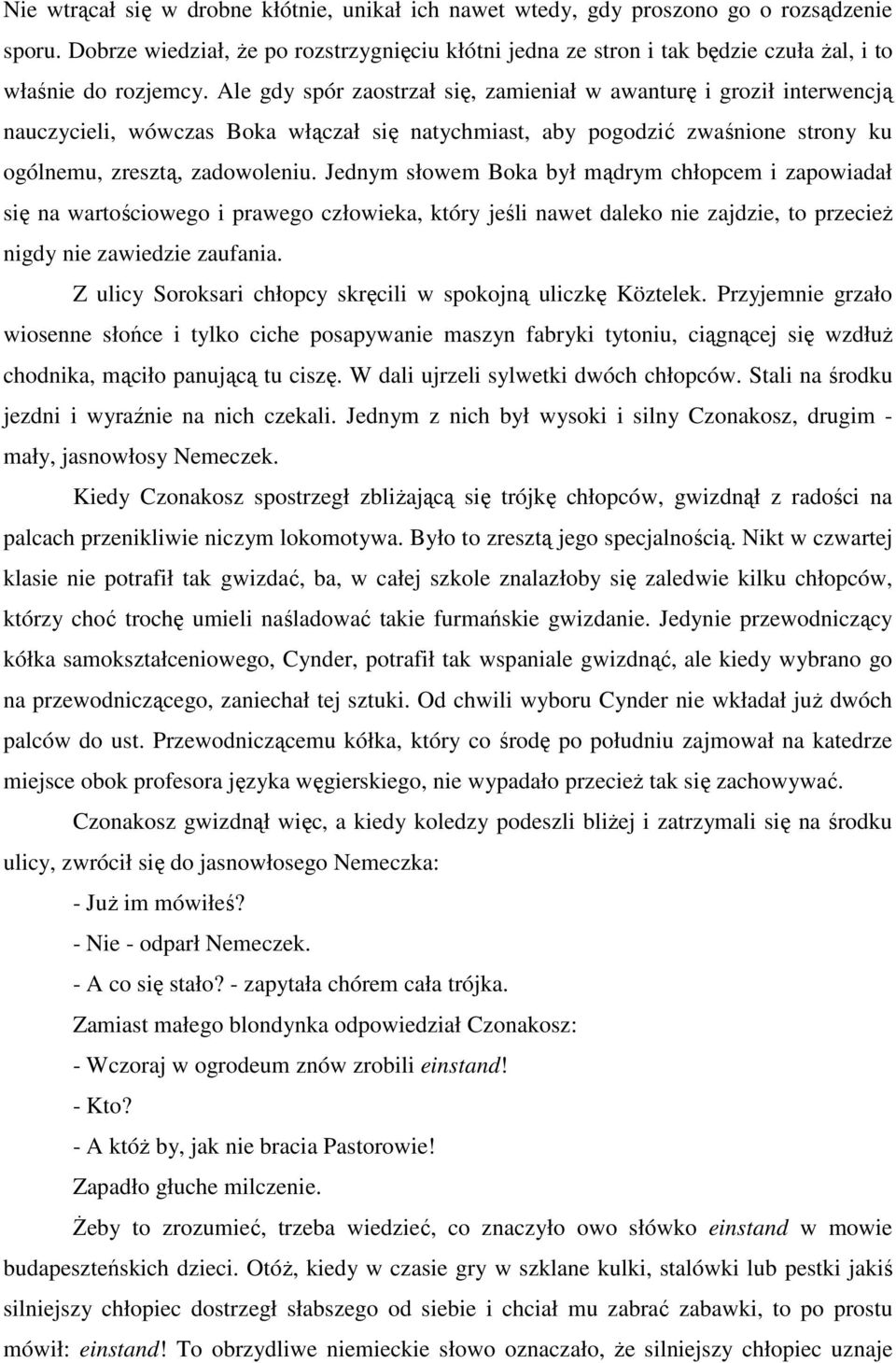 Ale gdy spór zaostrzał się, zamieniał w awanturę i groził interwencją nauczycieli, wówczas Boka włączał się natychmiast, aby pogodzić zwaśnione strony ku ogólnemu, zresztą, zadowoleniu.