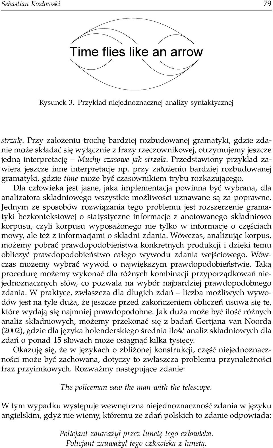 Przedstawiony przykład zawiera jeszcze inne interpretacje np. przy założeniu bardziej rozbudowanej gramatyki, gdzie time może być czasownikiem trybu rozkazującego.