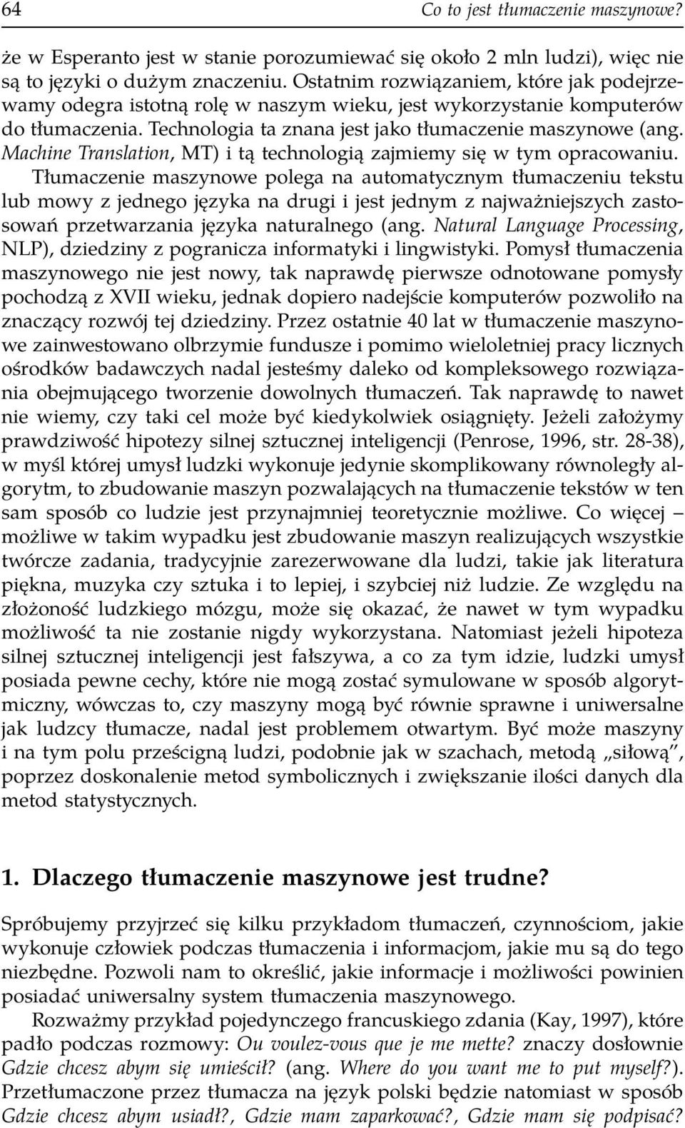 Machine Translation, MT) i tą technologią zajmiemy się w tym opracowaniu.