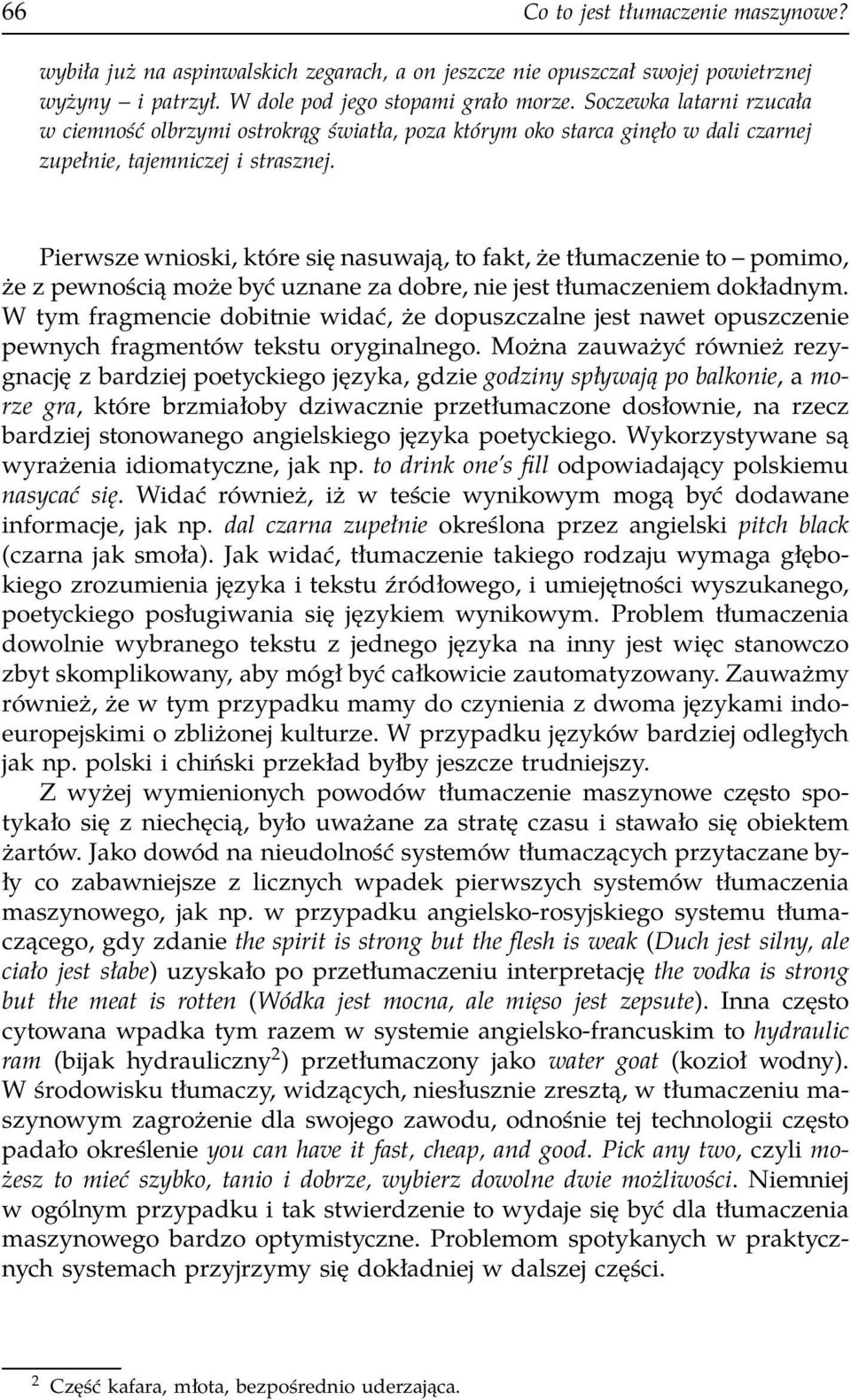 Pierwsze wnioski, które się nasuwają, to fakt, że tłumaczenie to pomimo, że z pewnością może być uznane za dobre, nie jest tłumaczeniem dokładnym.