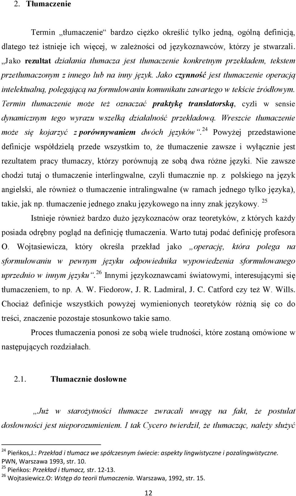 Jako czynność jest tłumaczenie operacją intelektualną, polegającą na formułowaniu komunikatu zawartego w tekście źródłowym.