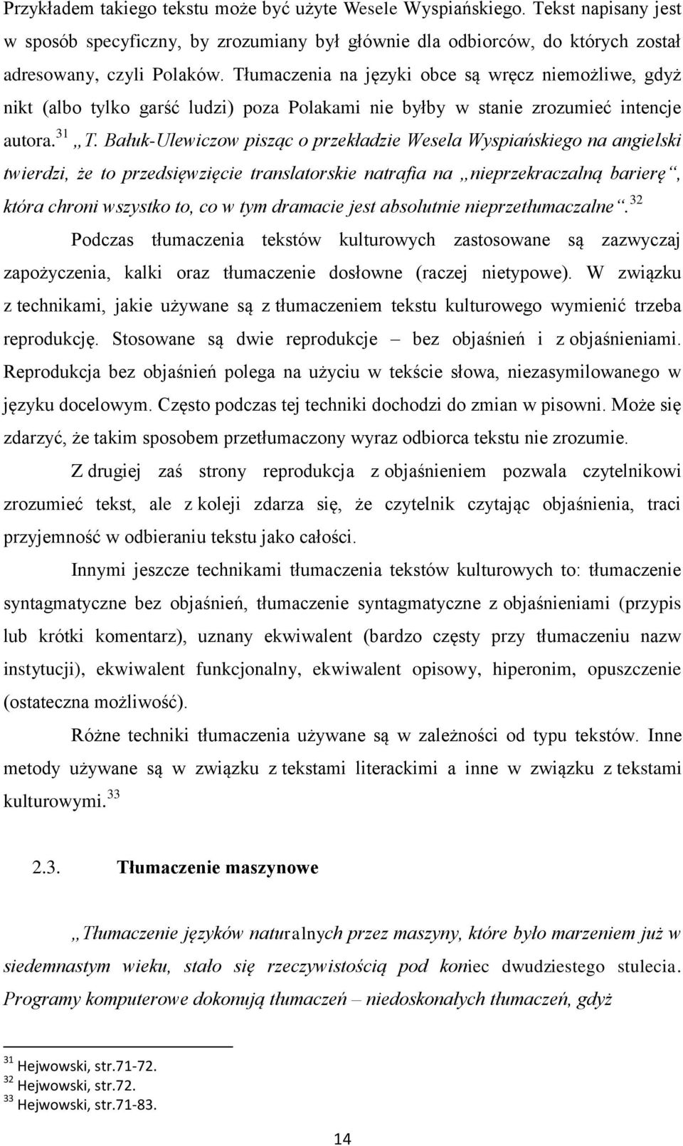 Bałuk-Ulewiczow pisząc o przekładzie Wesela Wyspiańskiego na angielski twierdzi, że to przedsięwzięcie translatorskie natrafia na nieprzekraczalną barierę, która chroni wszystko to, co w tym dramacie