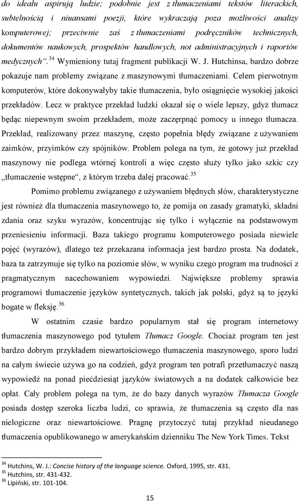 Hutchinsa, bardzo dobrze pokazuje nam problemy związane z maszynowymi tłumaczeniami. Celem pierwotnym komputerów, które dokonywałyby takie tłumaczenia, było osiągnięcie wysokiej jakości przekładów.