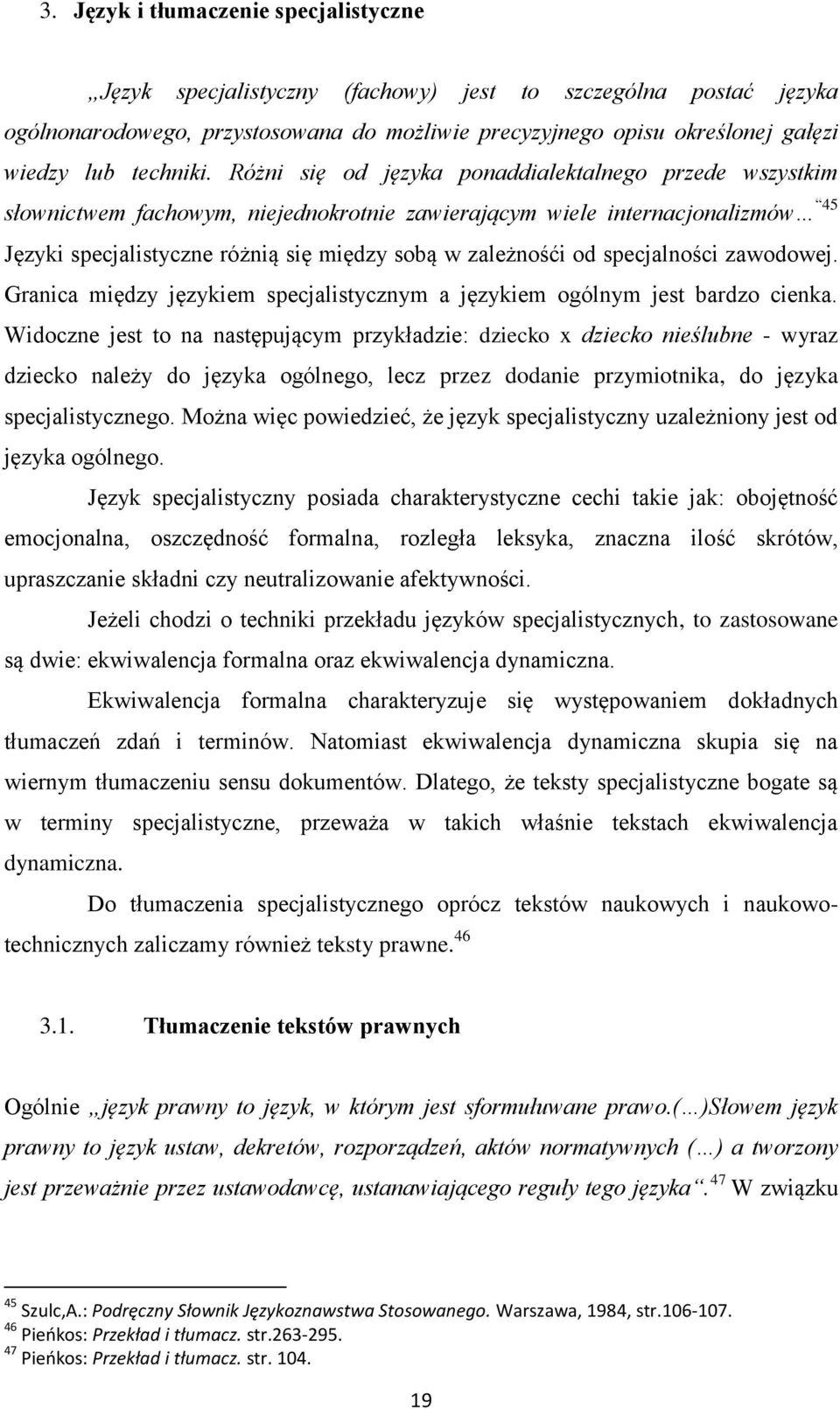 Różni się od języka ponaddialektalnego przede wszystkim słownictwem fachowym, niejednokrotnie zawierającym wiele internacjonalizmów 45 Języki specjalistyczne różnią się między sobą w zależnośći od