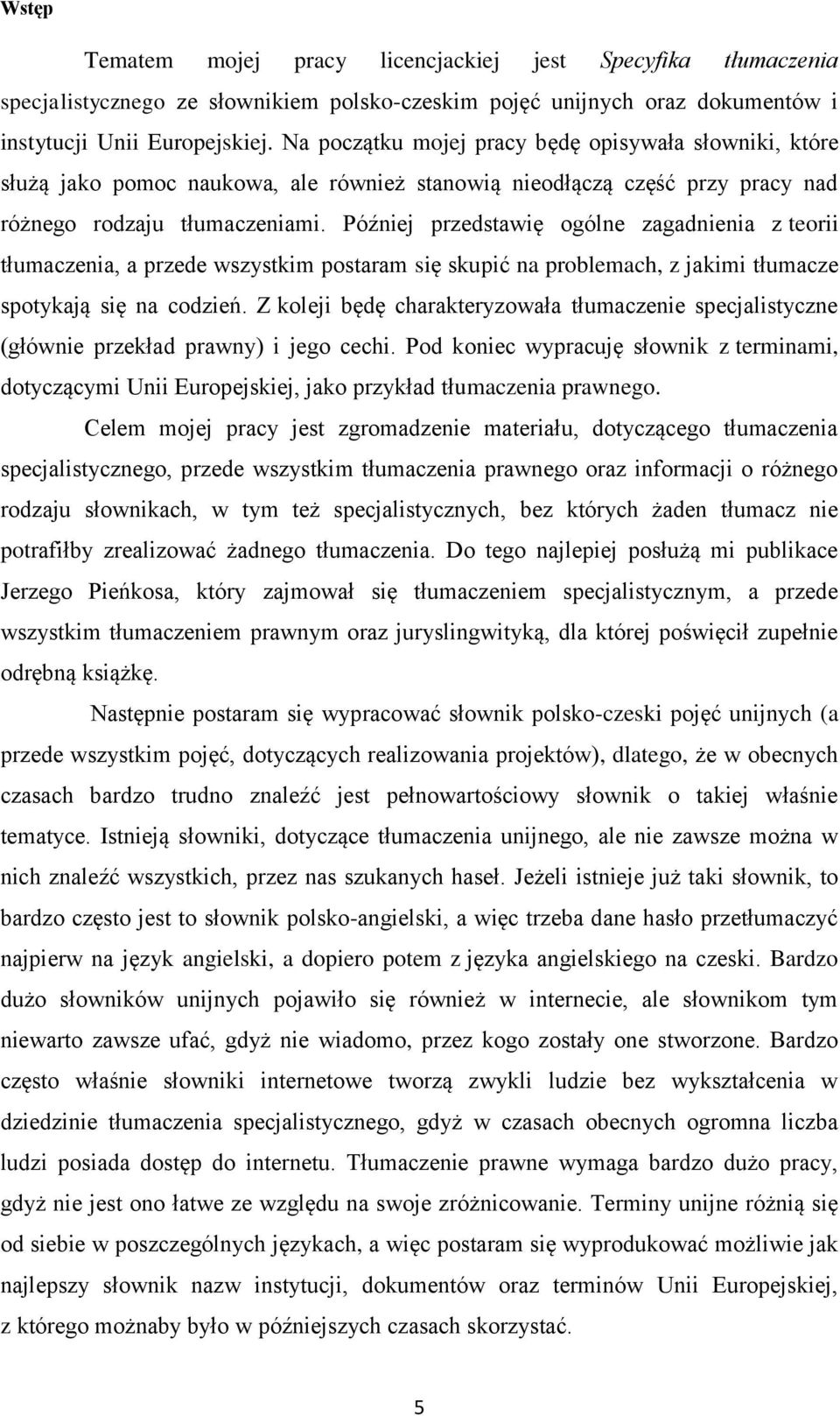 Później przedstawię ogólne zagadnienia z teorii tłumaczenia, a przede wszystkim postaram się skupić na problemach, z jakimi tłumacze spotykają się na codzień.