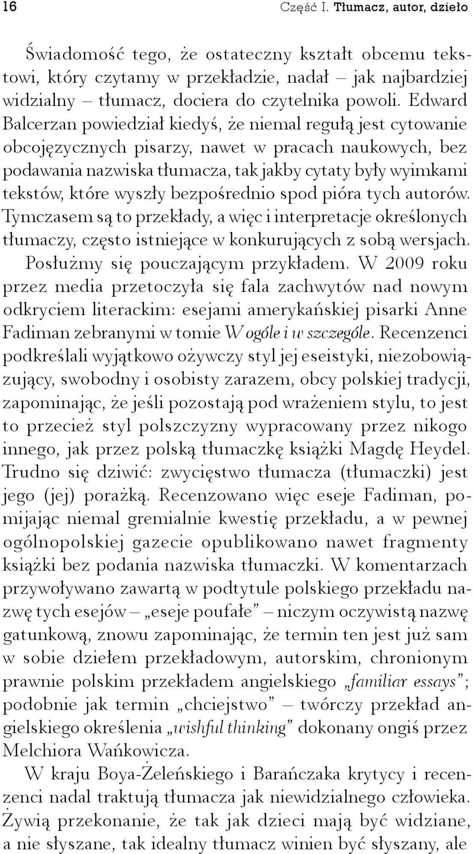 wyszły bezpośrednio spod pióra tych autorów. Tymczasem są to przekłady, a więc i interpretacje określonych tłumaczy, często istniejące w konkurujących z sobą wersjach.