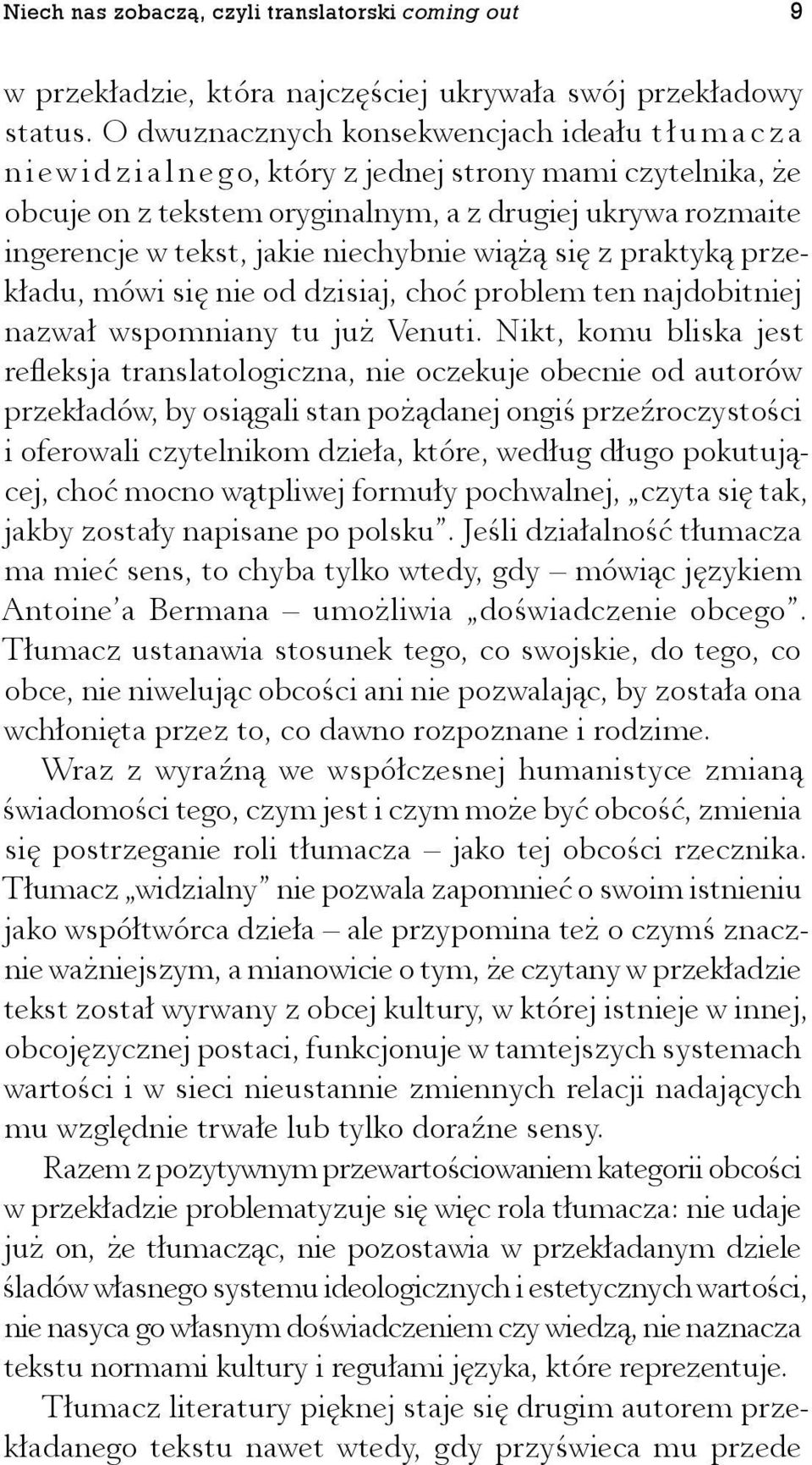 niechybnie wiążą się z praktyką przekładu, mówi się nie od dzisiaj, choć problem ten najdobitniej nazwał wspomniany tu już Venuti.