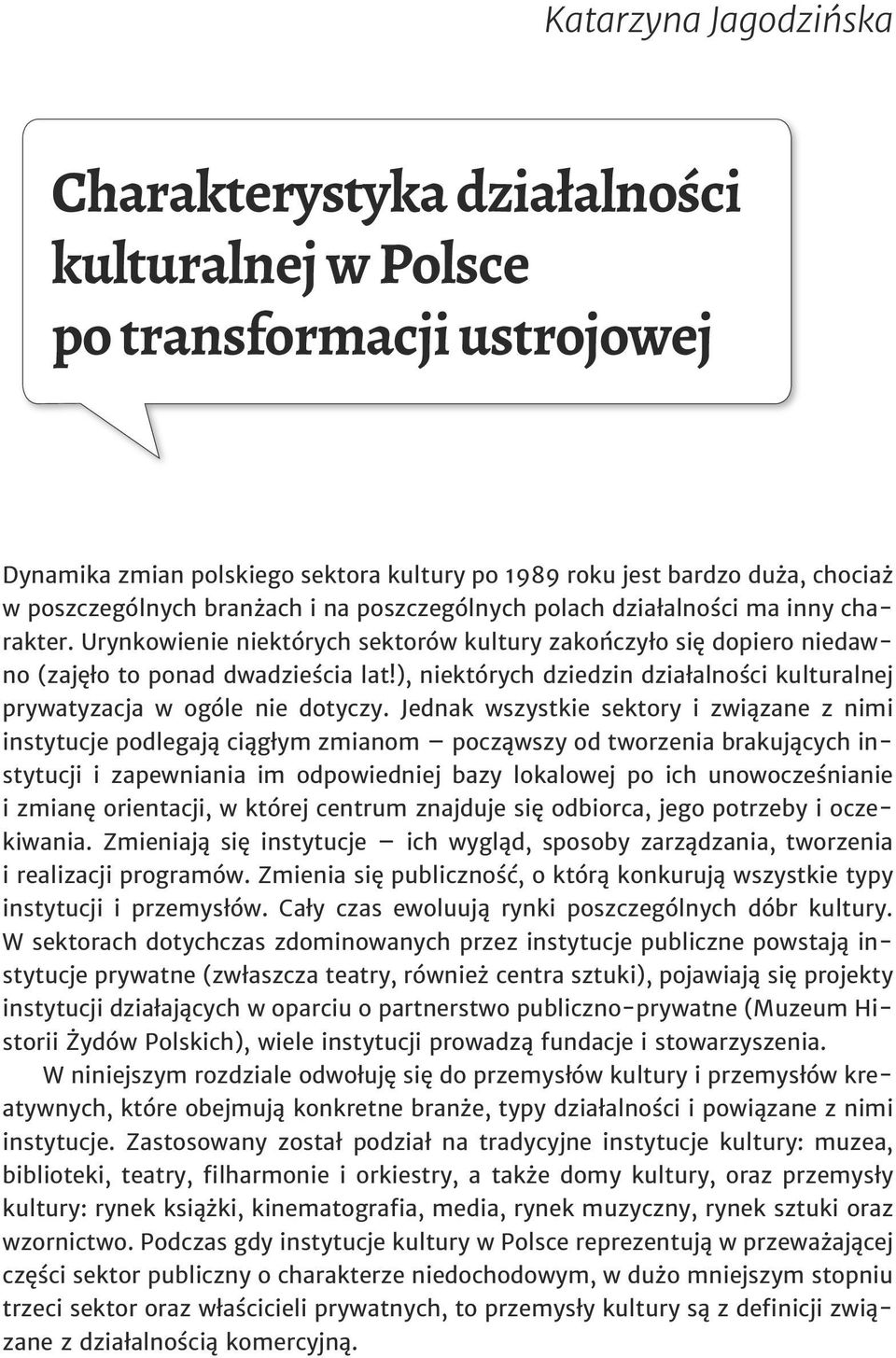 ), niektórych dziedzin działalności kulturalnej prywatyzacja w ogóle nie dotyczy.