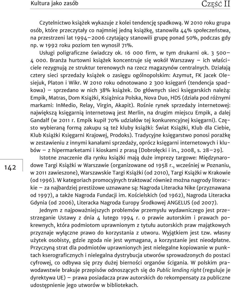 w 1992 roku poziom ten wynosił 71%. Usługi poligraficzne świadczy ok. 16 000 firm, w tym drukarni ok. 3 500 4 000.