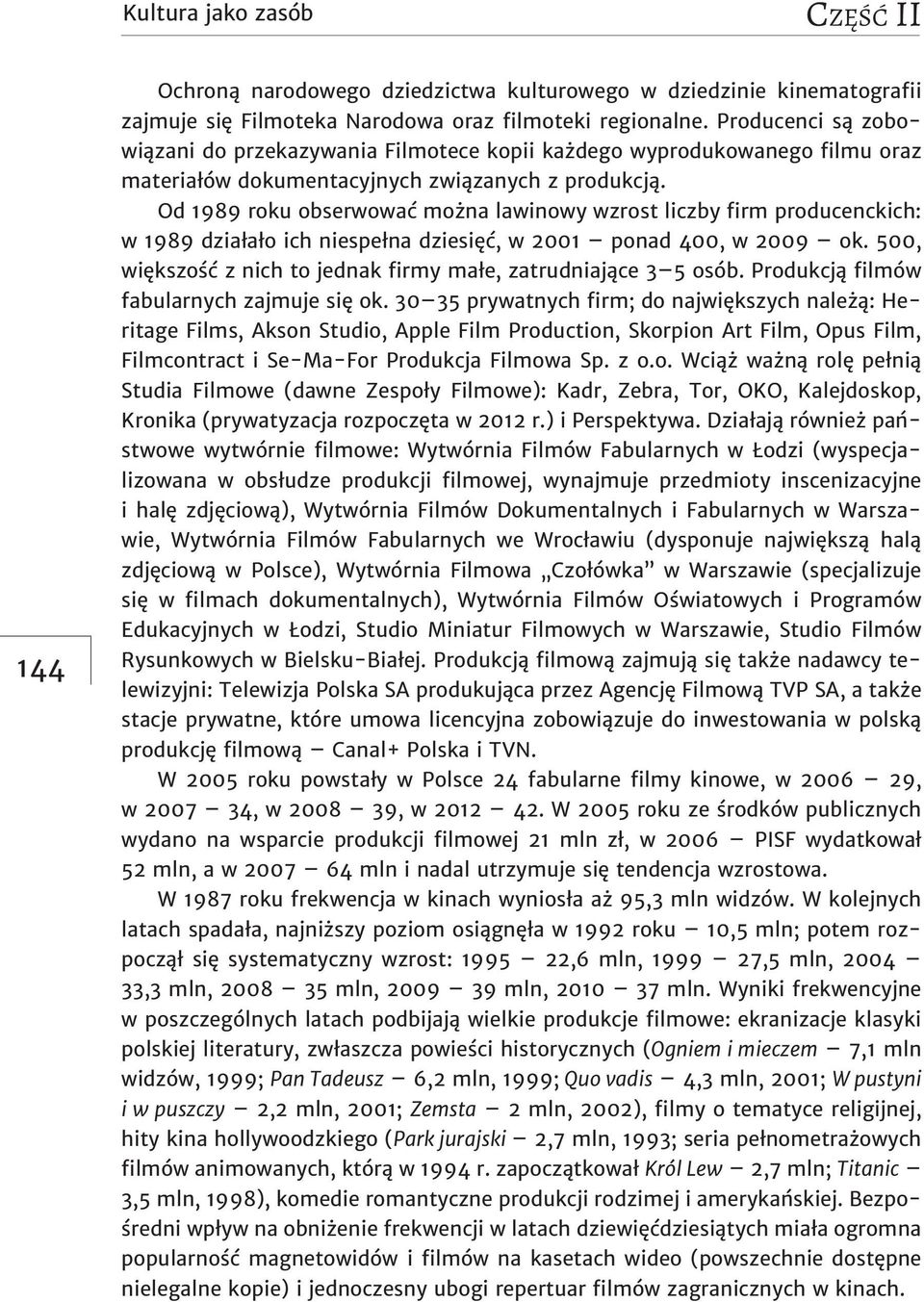 Od 1989 roku obserwować można lawinowy wzrost liczby firm producenckich: w 1989 działało ich niespełna dziesięć, w 2001 ponad 400, w 2009 ok.