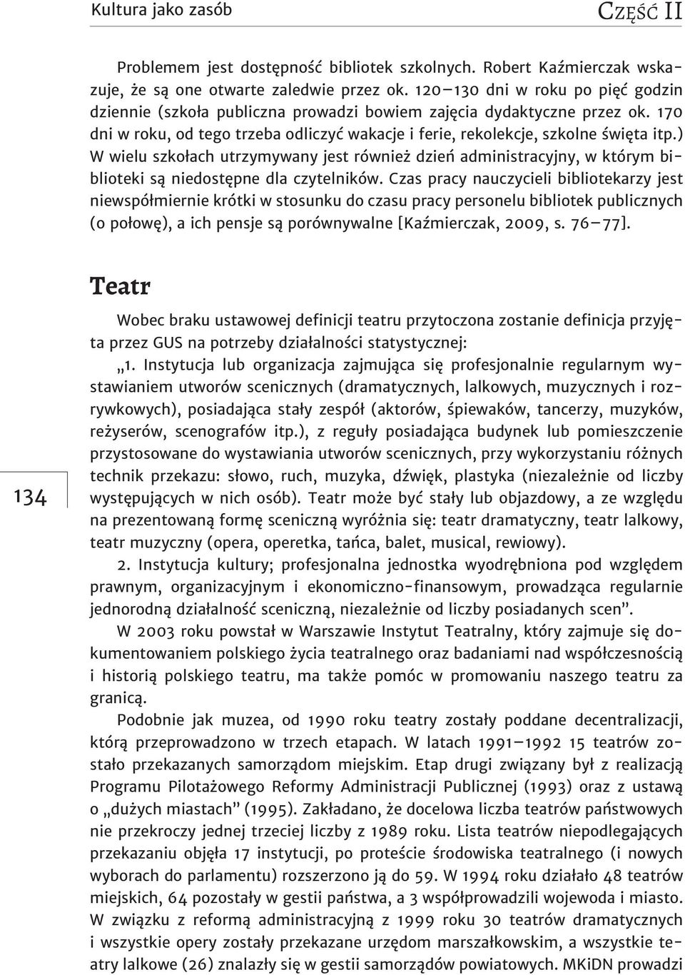 ) W wielu szkołach utrzymywany jest również dzień administracyjny, w którym biblioteki są niedostępne dla czytelników.