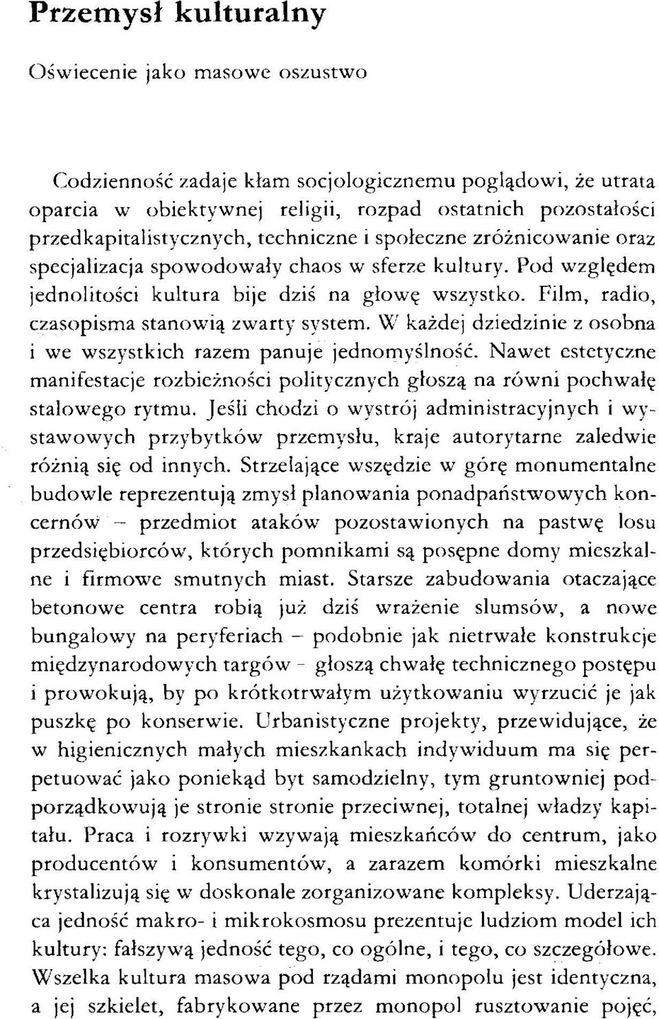 Film, radio, czasopisma stanowią zwarty system. W każdej dziedzinie z osobna i we wszystkich razem panuje jednomyślność.