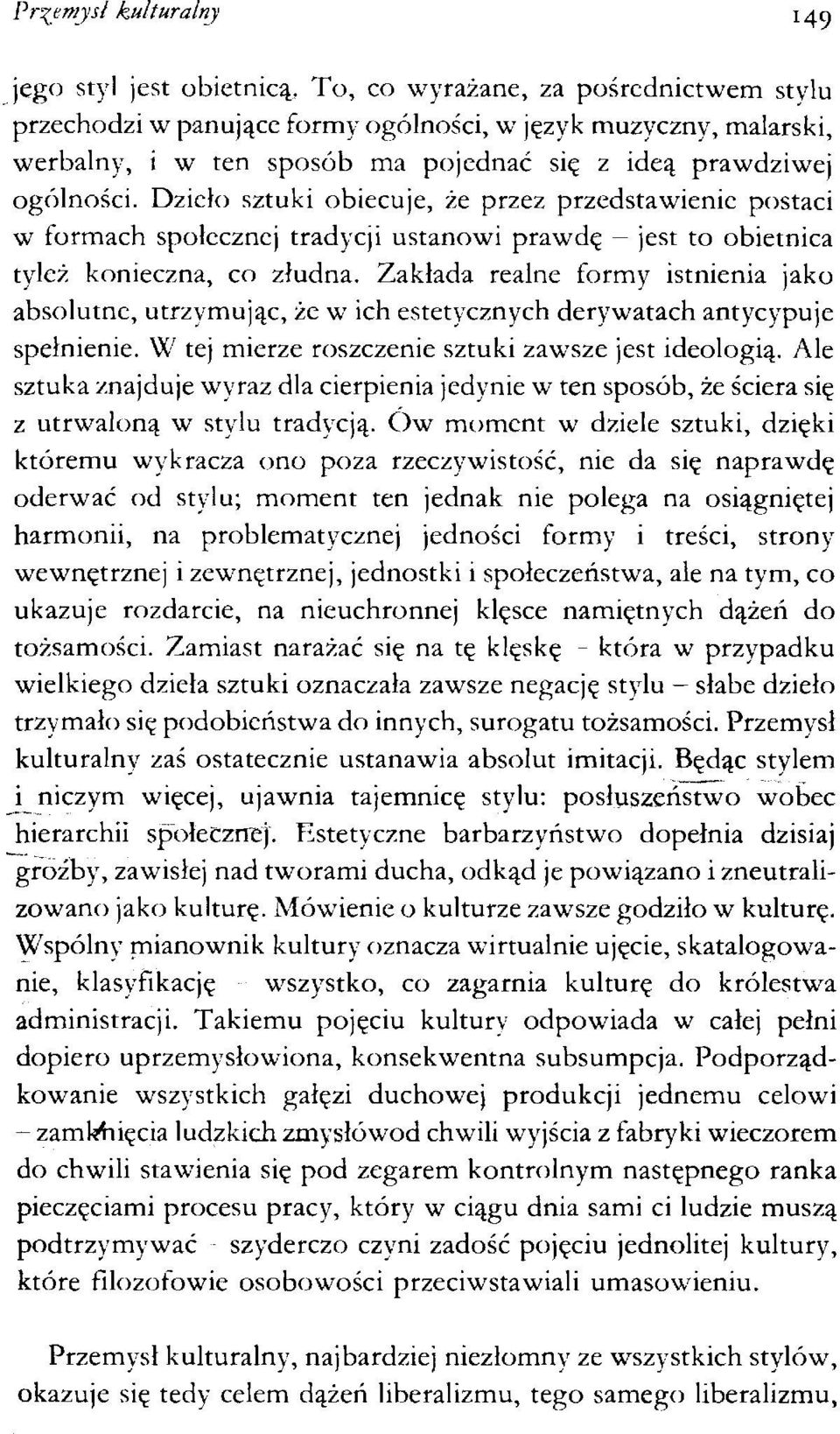 Dzieło sztuki obiecuje, że przez przedstawienie postaci w formach społecznej tradycji ustanowi prawdę - jest to obietnica tyleż konieczna, co złudna.