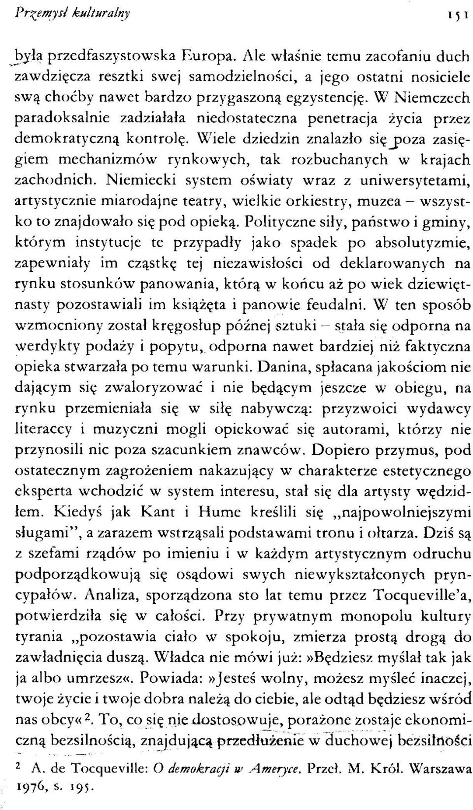 Wiele dziedzin znalazło sięjpoza zasięgiem mechanizmów rynkowych, tak rozbuchanych w krajach zachodnich.