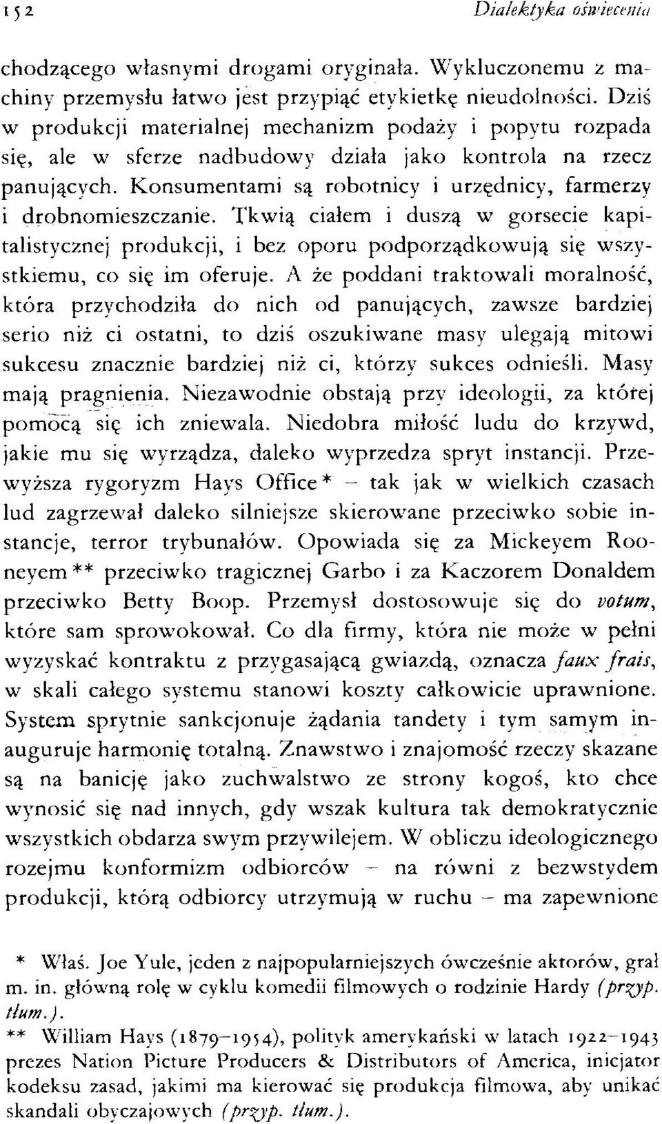 Konsumentami są robotnicy i urzędnicy, farmerzy i drobnomieszczanie. Tkwią ciałem i duszą w gorsecie kapitalistycznej produkcji, i bez oporu podporządkowują się wszystkiemu, co się im oferuje.