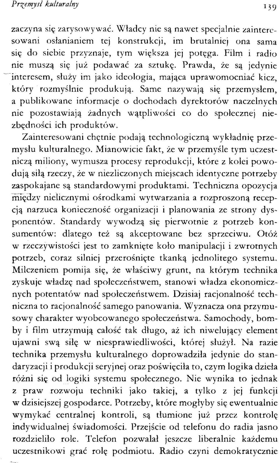 Same nazywają się przemysłem, a publikowane informacje o dochodach dyrektorów naczelnych nie pozostawiają żadnych wątpliwości co do społecznej niezbędności ich produktów.