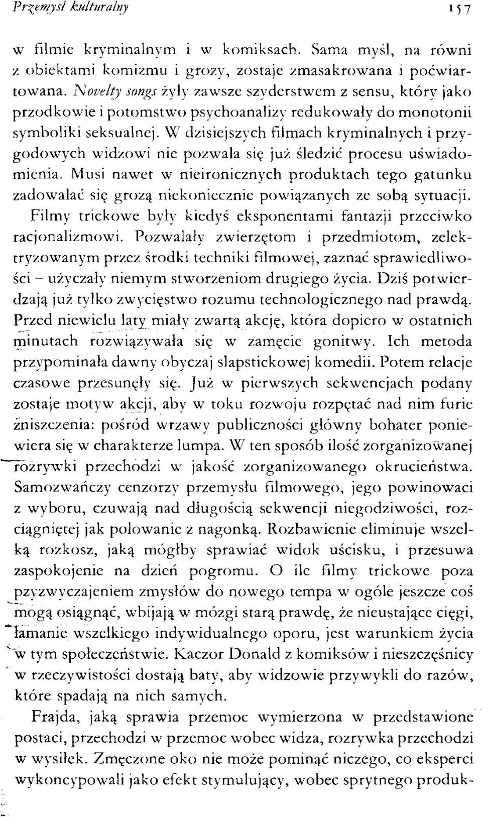 W dzisiejszych filmach kryminalnych i przygodowych widzowi nie pozwala się już śledzić procesu uświadomienia.