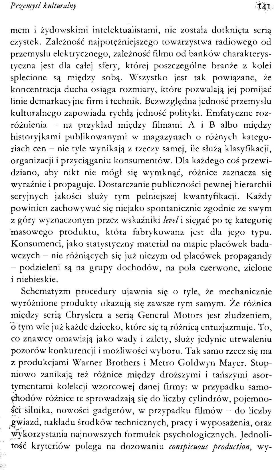 sobą. Wszystko jest tak powiązane, że koncentracja ducha osiąga rozmiary, które pozwalają jej pomijać linie demarkacyjne firm i technik.