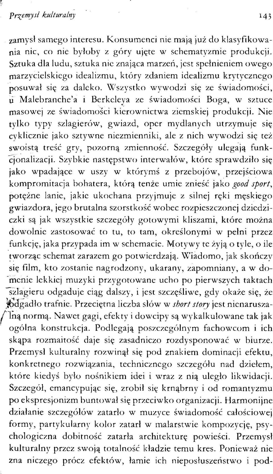 Wszystko wywodzi się ze świadomości, u Malebranche'a i Berkeleya ze świadomości Boga, w sztuce masowej ze świadomości kierownictwa ziemskiej produkcji.