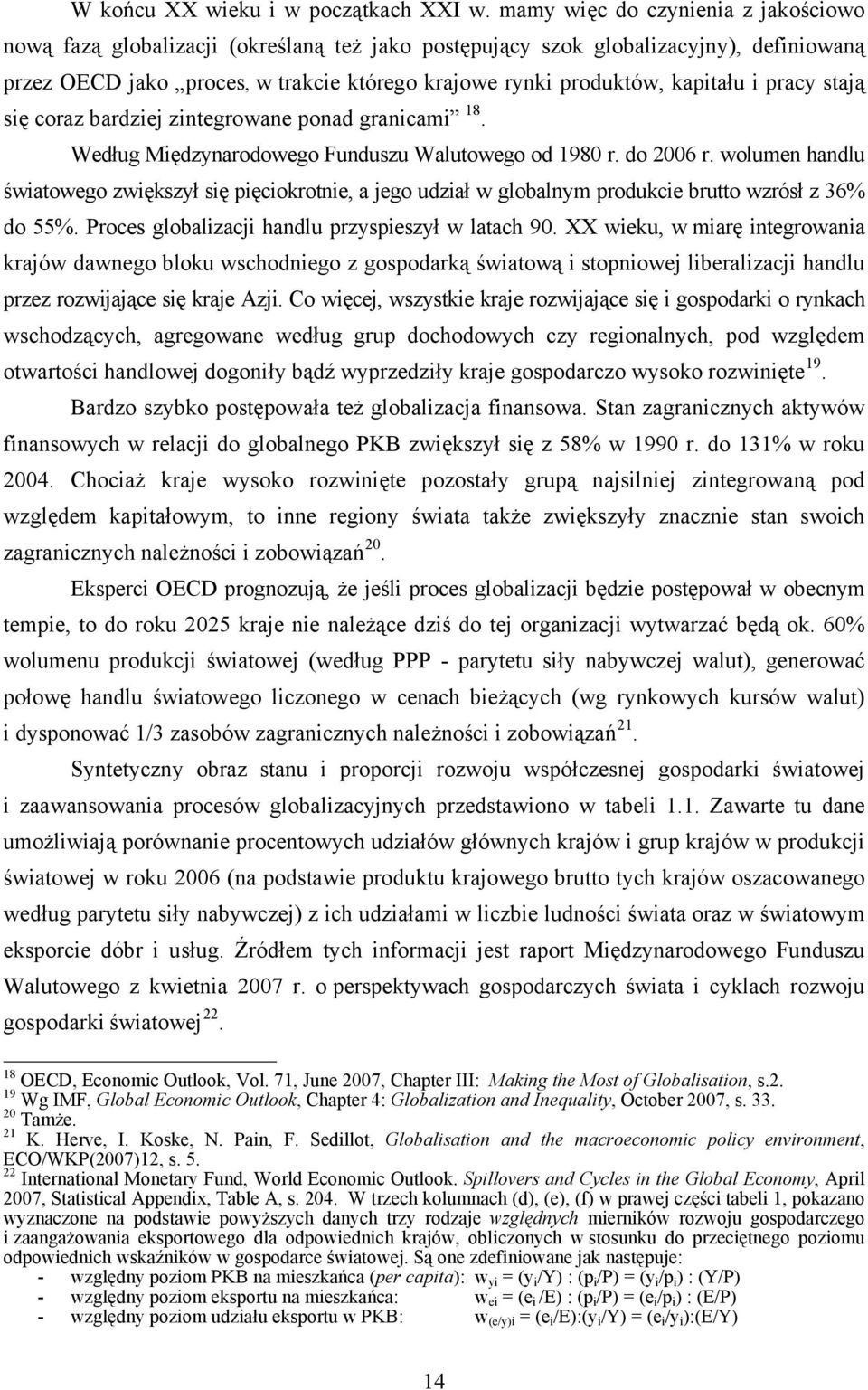 kapitału i pracy stają się coraz bardziej zintegrowane ponad granicami 18. Według Międzynarodowego Funduszu Walutowego od 1980 r. do 2006 r.