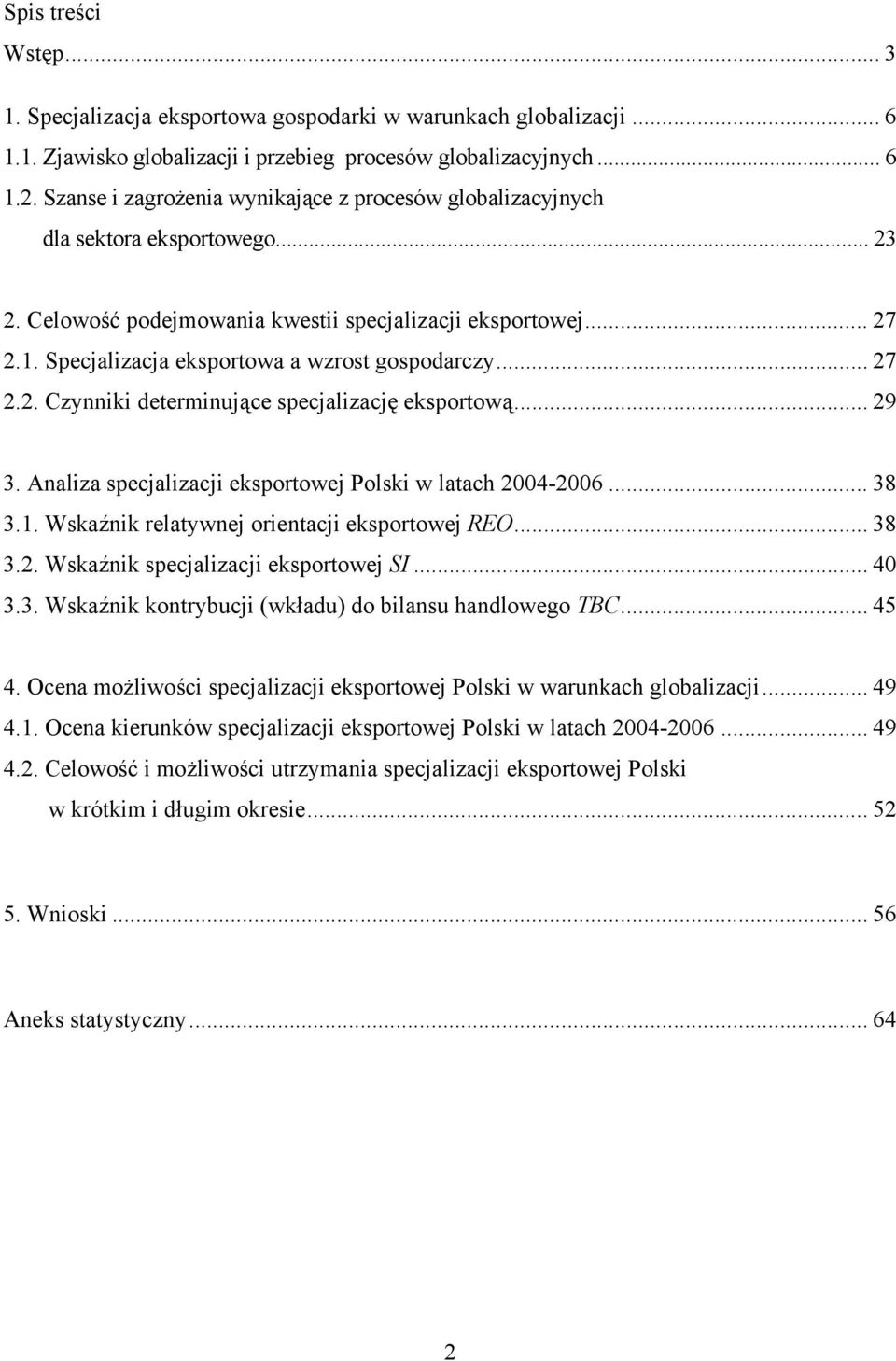 Specjalizacja eksportowa a wzrost gospodarczy... 27 2.2. Czynniki determinujące specjalizację eksportową... 29 3. Analiza specjalizacji eksportowej Polski w latach 2004-2006... 38 3.1.