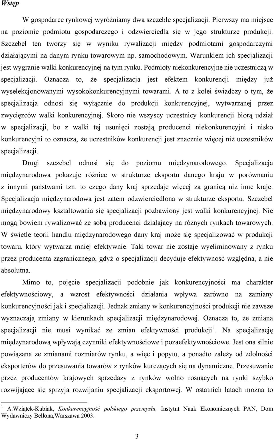 Warunkiem ich specjalizacji jest wygranie walki konkurencyjnej na tym rynku. Podmioty niekonkurencyjne nie uczestniczą w specjalizacji.