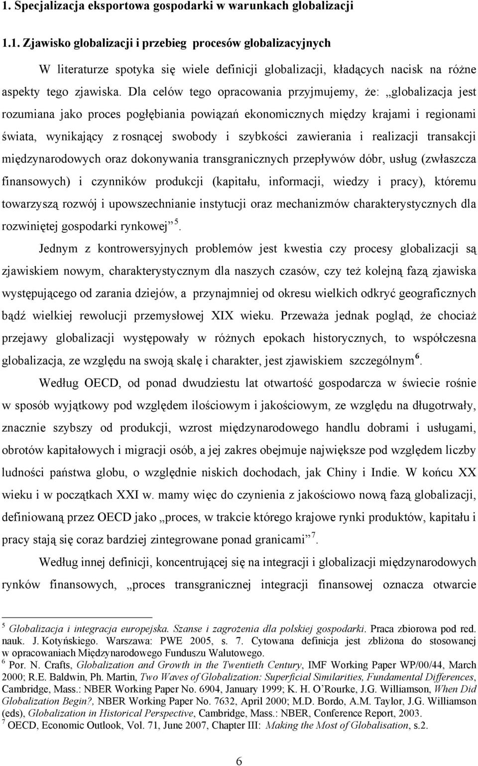 zawierania i realizacji transakcji międzynarodowych oraz dokonywania transgranicznych przepływów dóbr, usług (zwłaszcza finansowych) i czynników produkcji (kapitału, informacji, wiedzy i pracy),