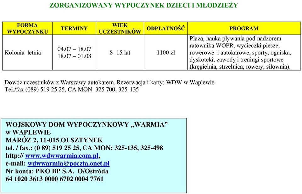 i treningi sportowe (kręgielnia, strzelnica, rowery, siłownia). Dowóz uczestników z Warszawy autokarem. Rezerwacja i karty: WDW w Waplewie Tel.