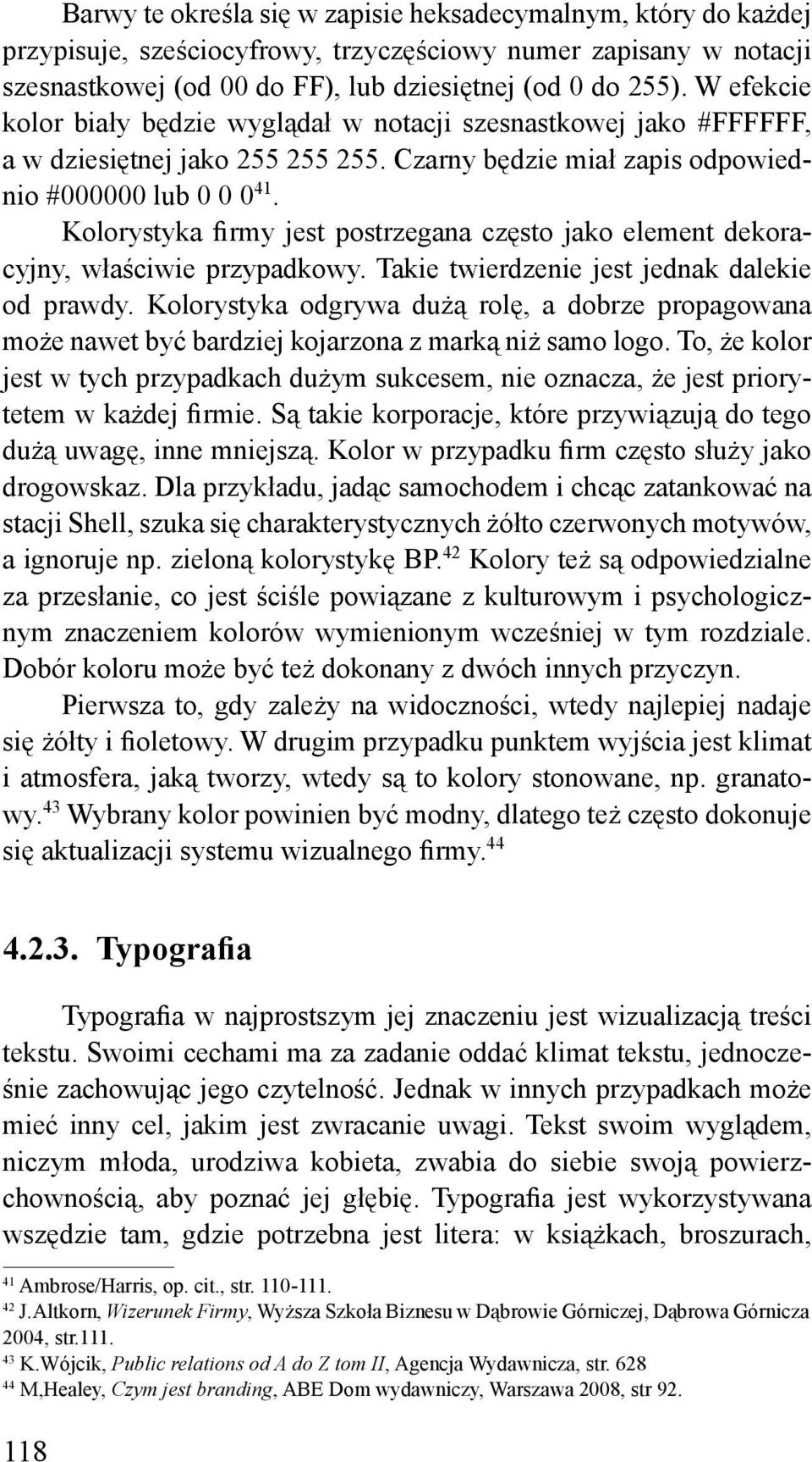 Kolorystyka firmy jest postrzegana często jako element dekoracyjny, właściwie przypadkowy. Takie twierdzenie jest jednak dalekie od prawdy.