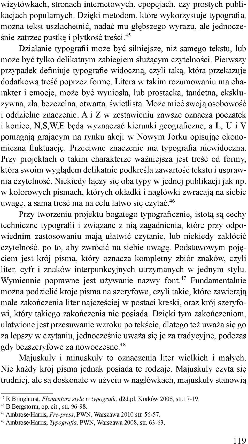 45 Działanie typografii może być silniejsze, niż samego tekstu, lub może być tylko delikatnym zabiegiem służącym czytelności.