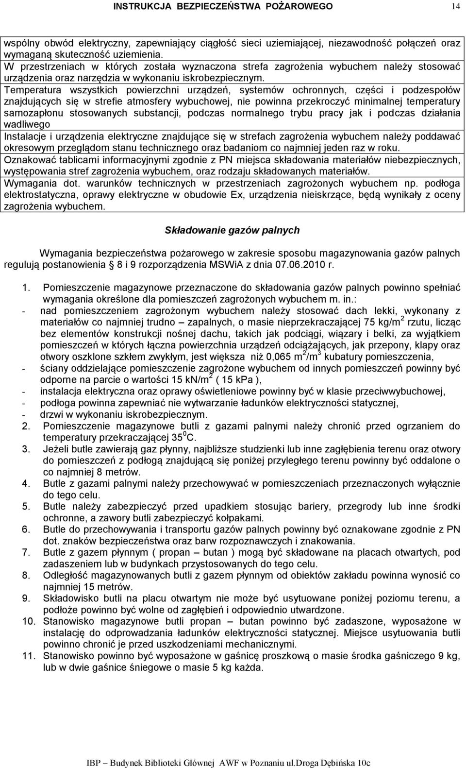 Temperatura wszystkich powierzchni urządzeń, systemów ochronnych, części i podzespołów znajdujących się w strefie atmosfery wybuchowej, nie powinna przekroczyć minimalnej temperatury samozapłonu