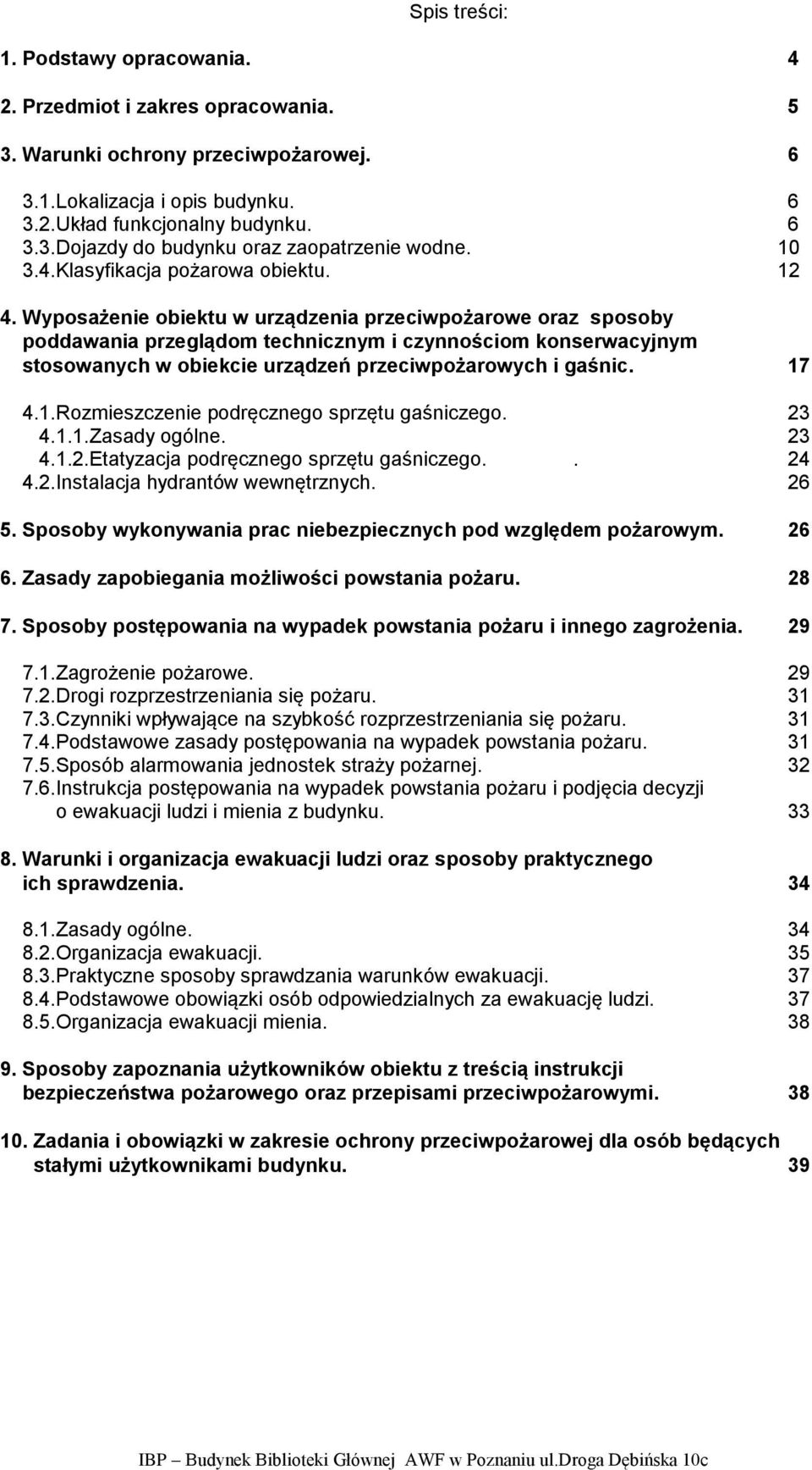 Wyposażenie obiektu w urządzenia przeciwpożarowe oraz sposoby poddawania przeglądom technicznym i czynnościom konserwacyjnym stosowanych w obiekcie urządzeń przeciwpożarowych i gaśnic. 17