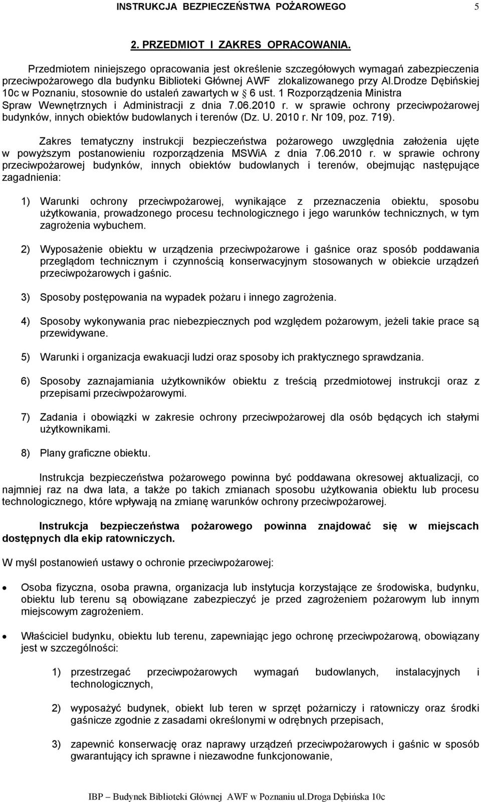 Drodze Dębińskiej 10c w Poznaniu, stosownie do ustaleń zawartych w 6 ust. 1 Rozporządzenia Ministra Spraw Wewnętrznych i Administracji z dnia 7.06.2010 r.