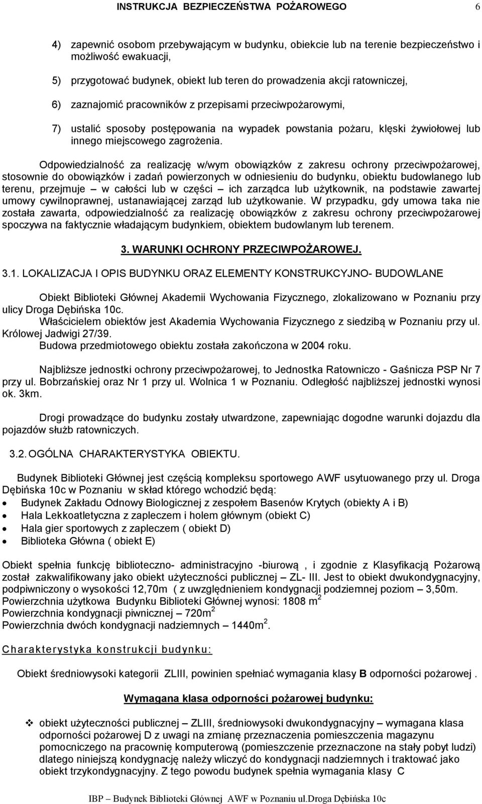 Odpowiedzialność za realizację w/wym obowiązków z zakresu ochrony przeciwpożarowej, stosownie do obowiązków i zadań powierzonych w odniesieniu do budynku, obiektu budowlanego lub terenu, przejmuje w