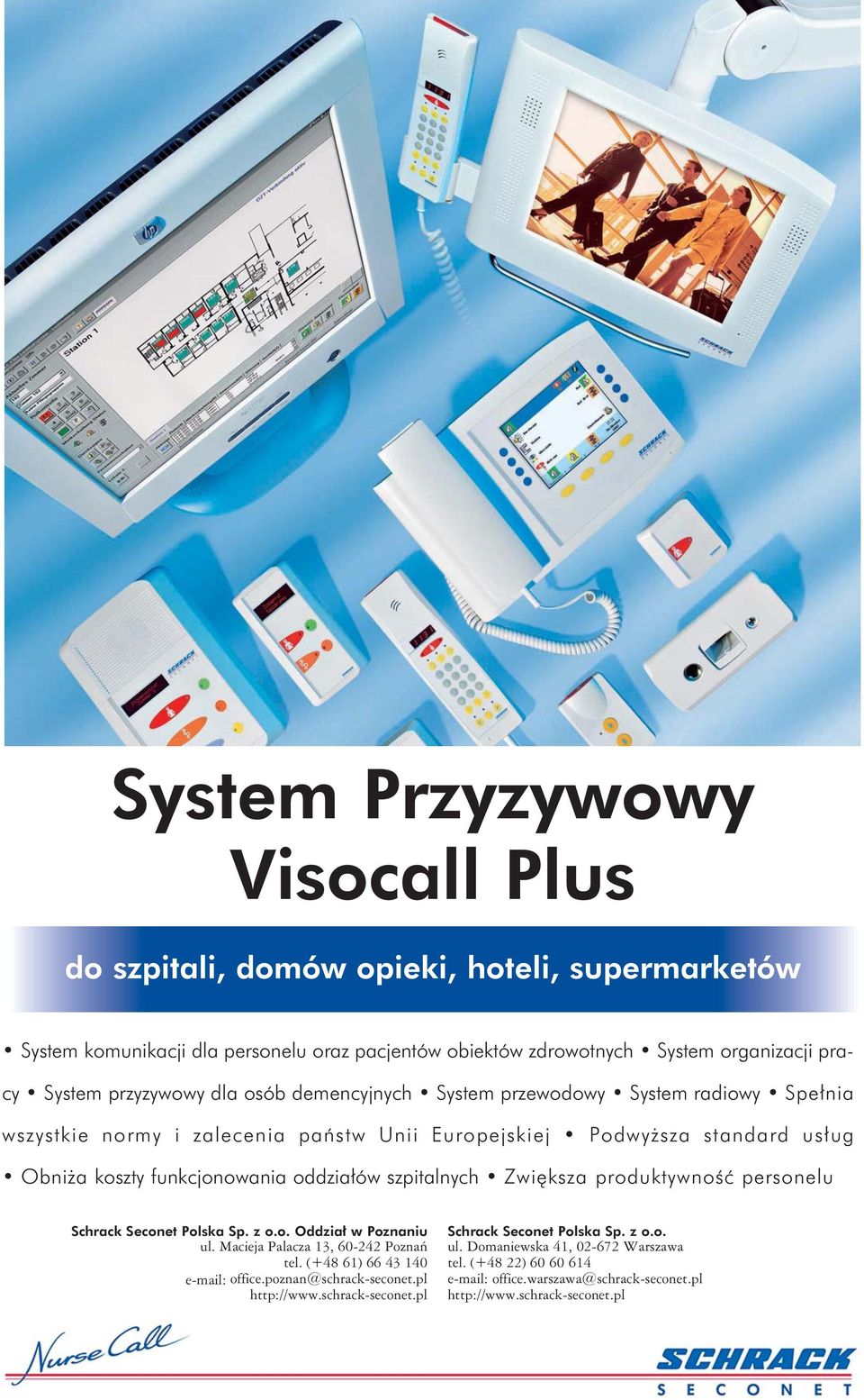 Zwiększa produktywność personelu Schrack Seconet Polska Sp. z o.o. Oddział w Poznaniu ul. Macieja Palacza 13, 60-242 Poznań tel. (+48 61) 66 43 140 e-mail: office.poznan@schrack-seconet.