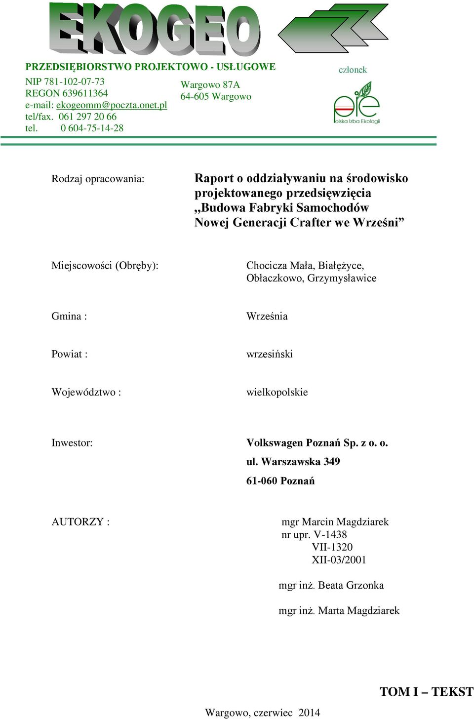 Generacji Crafter we Wrześni Miejscowości (Obręby): Chocicza Mała, Białężyce, Obłaczkowo, Grzymysławice Gmina : Września Powiat : wrzesiński Województwo : wielkopolskie