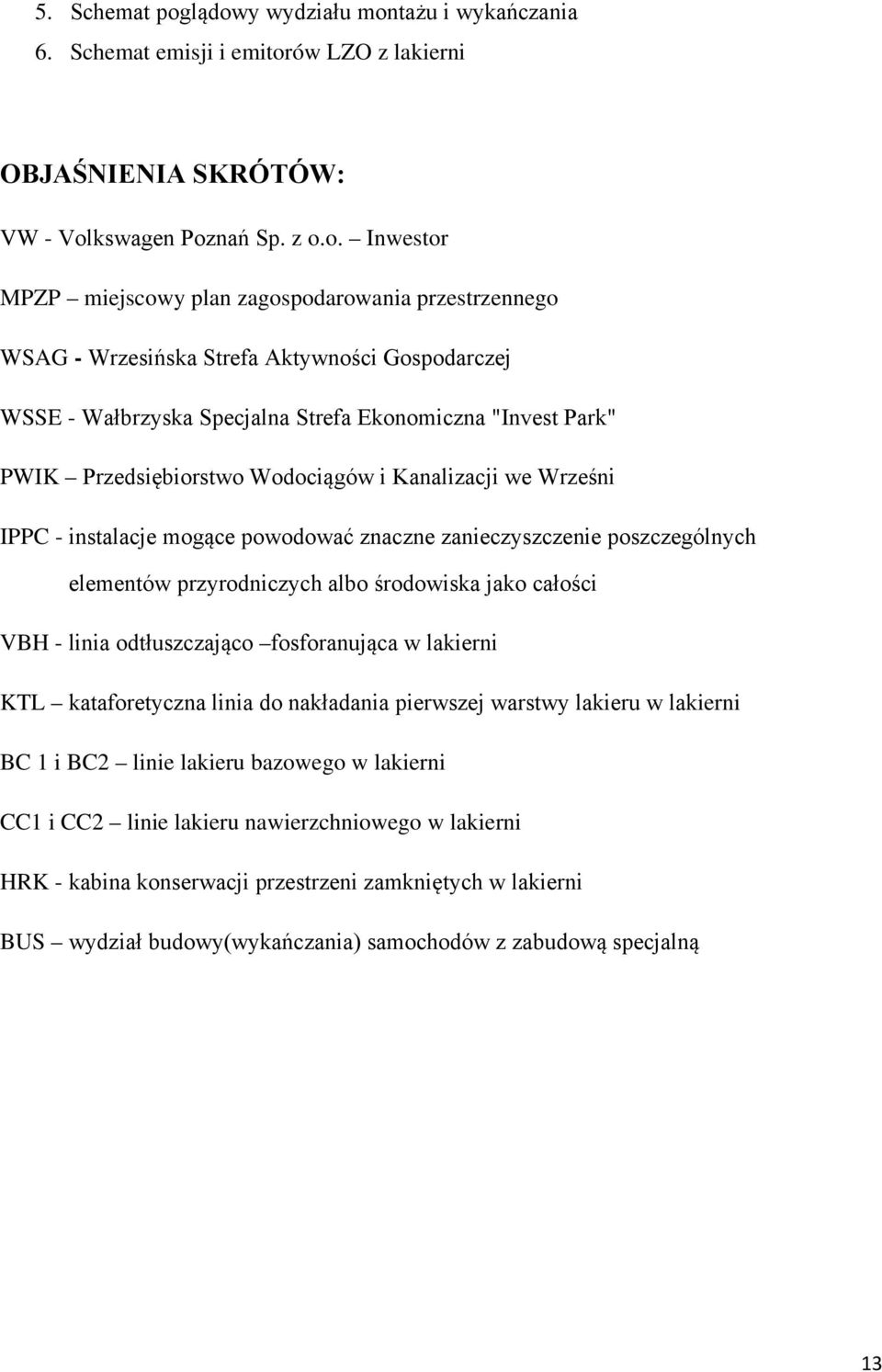 WSAG - Wrzesińska Strefa Aktywności Gospodarczej WSSE - Wałbrzyska Specjalna Strefa Ekonomiczna "Invest Park" PWIK Przedsiębiorstwo Wodociągów i Kanalizacji we Wrześni IPPC - instalacje mogące