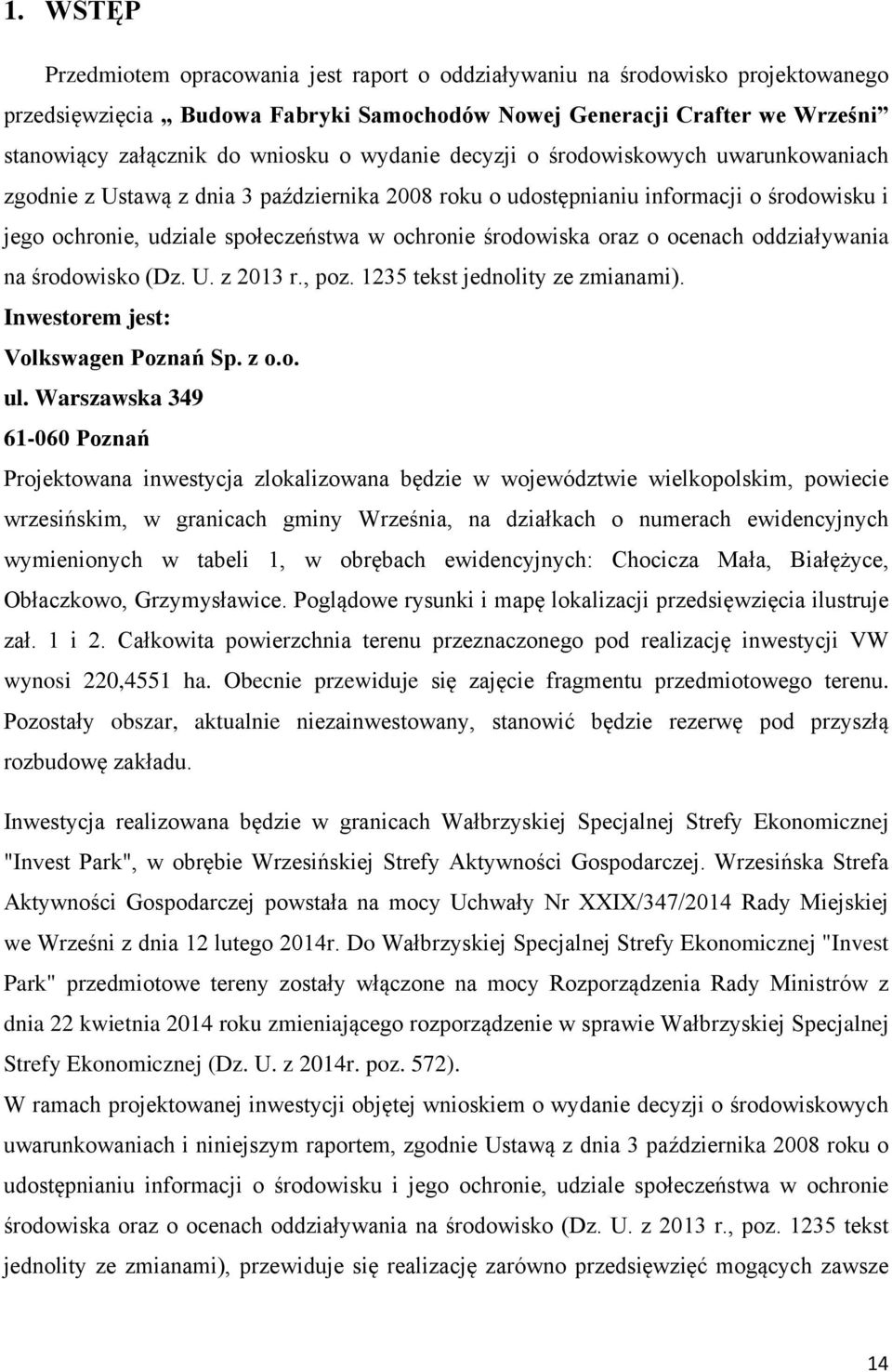 środowiska oraz o ocenach oddziaływania na środowisko (Dz. U. z 2013 r., poz. 1235 tekst jednolity ze zmianami). Inwestorem jest: Volkswagen Poznań Sp. z o.o. ul.