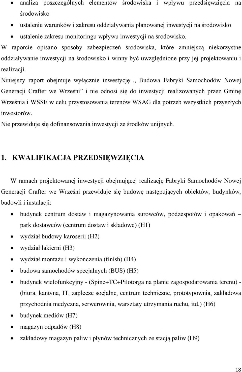 W raporcie opisano sposoby zabezpieczeń środowiska, które zmniejszą niekorzystne oddziaływanie inwestycji na środowisko i winny być uwzględnione przy jej projektowaniu i realizacji.