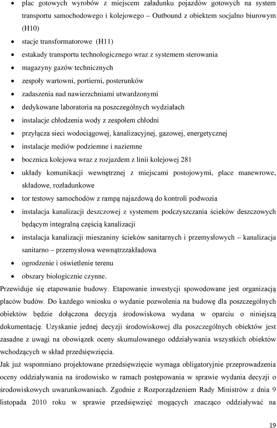 poszczególnych wydziałach instalacje chłodzenia wody z zespołem chłodni przyłącza sieci wodociągowej, kanalizacyjnej, gazowej, energetycznej instalacje mediów podziemne i naziemne bocznica kolejowa