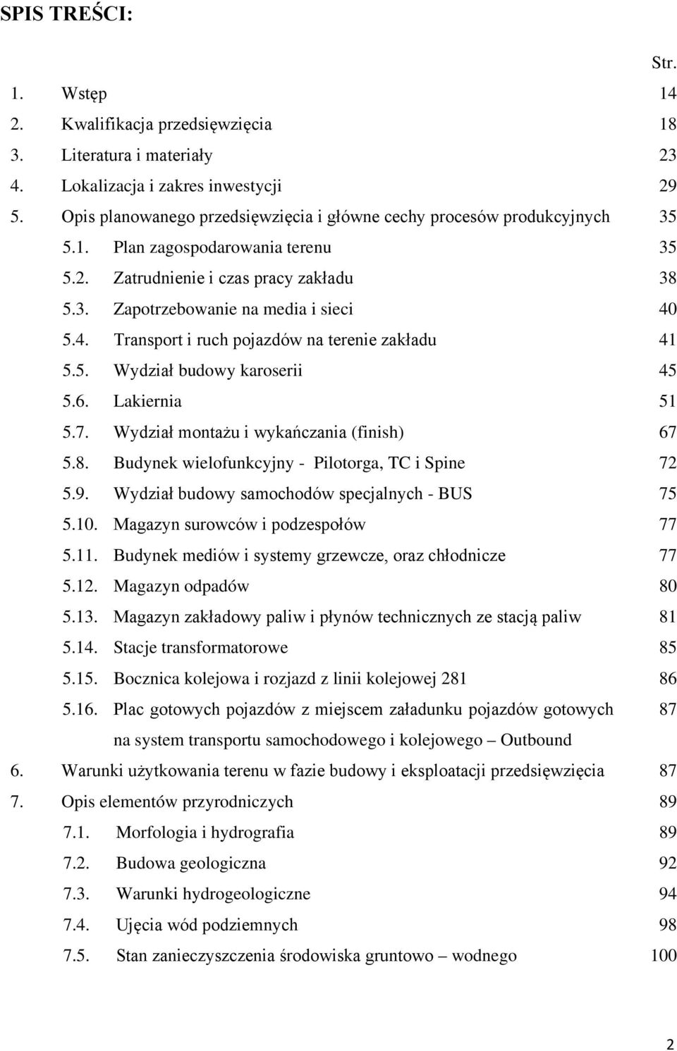 5.4. Transport i ruch pojazdów na terenie zakładu 41 5.5. Wydział budowy karoserii 45 5.6. Lakiernia 51 5.7. Wydział montażu i wykańczania (finish) 67 5.8.