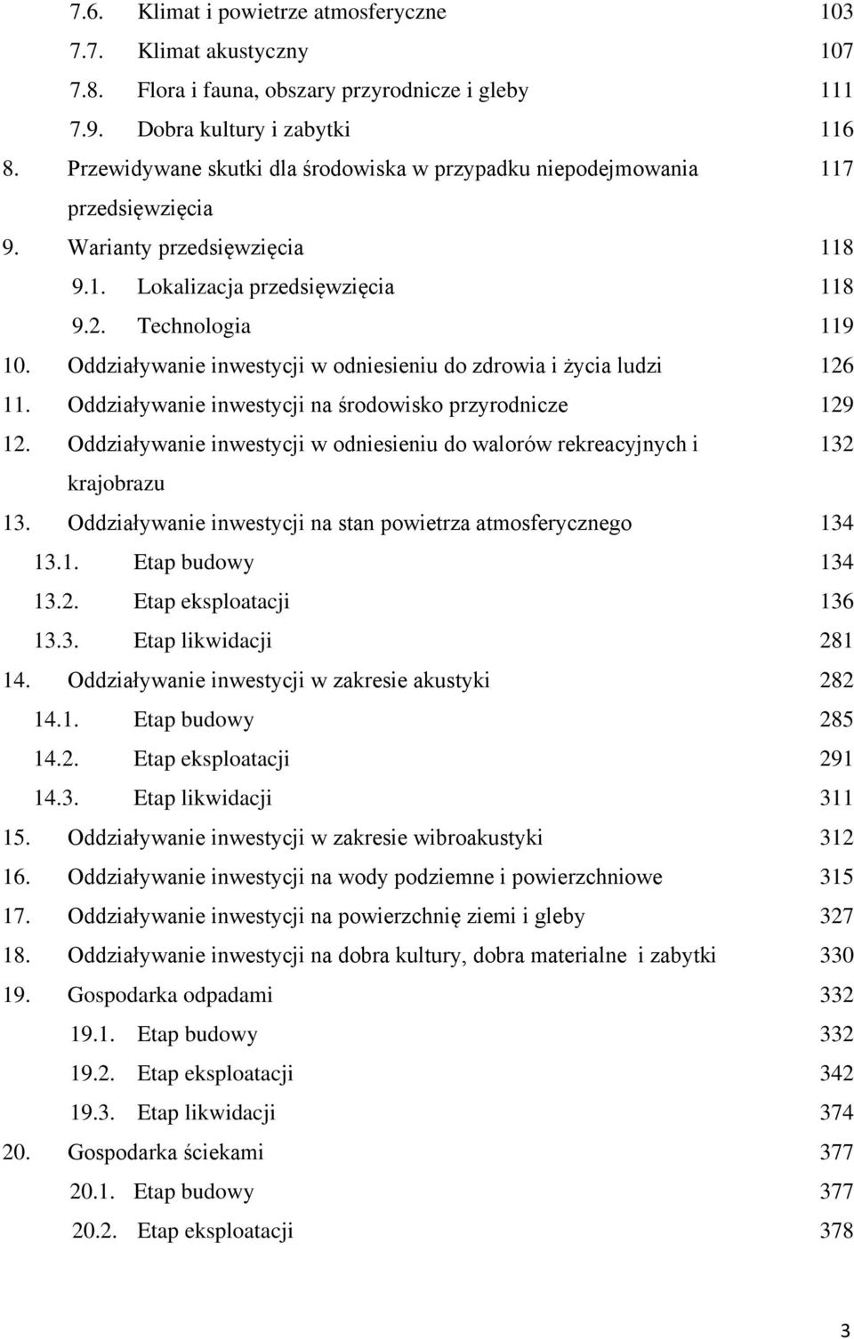 Oddziaływanie inwestycji w odniesieniu do zdrowia i życia ludzi 126 11. Oddziaływanie inwestycji na środowisko przyrodnicze 129 12.