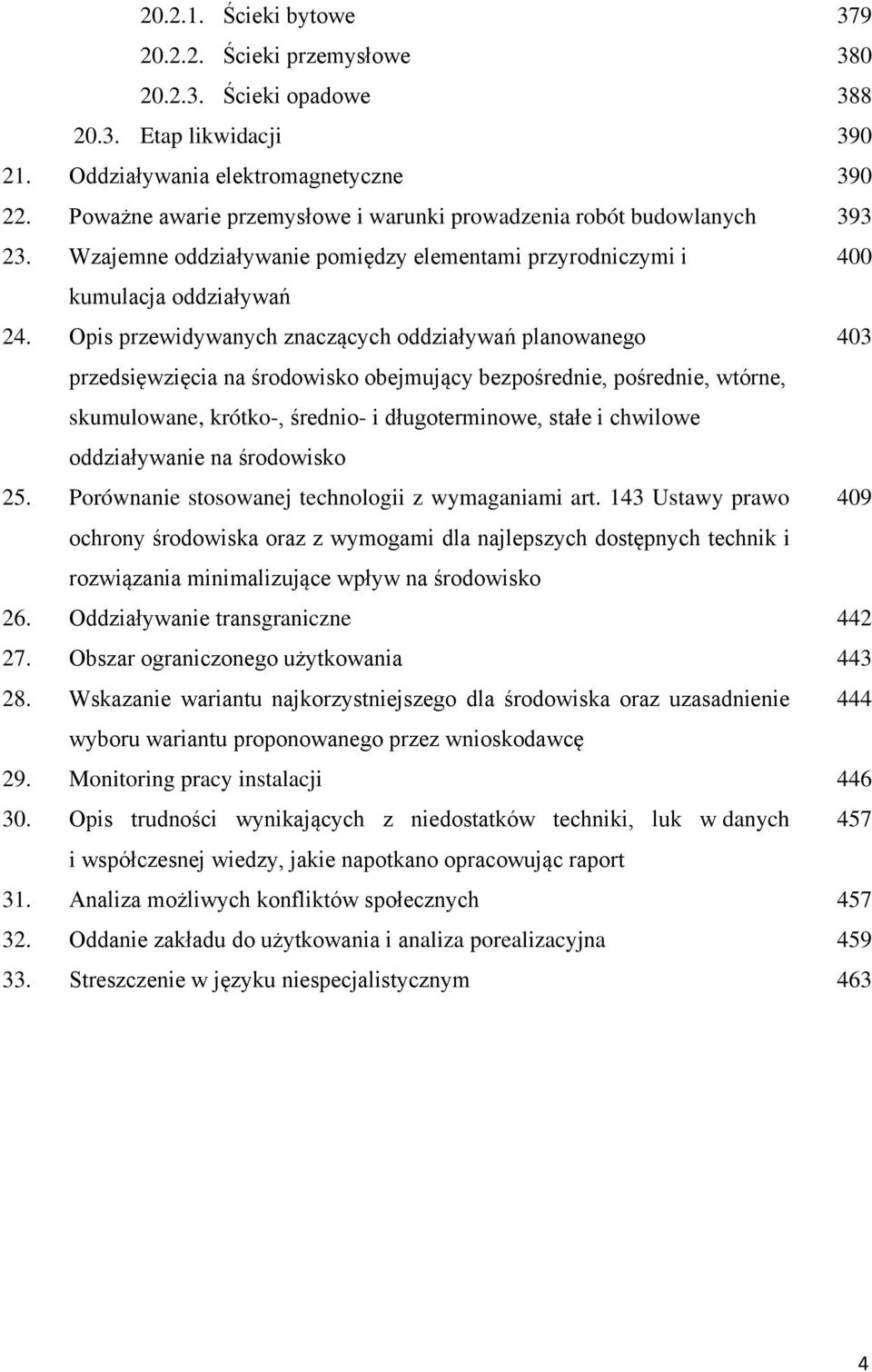 Opis przewidywanych znaczących oddziaływań planowanego 403 przedsięwzięcia na środowisko obejmujący bezpośrednie, pośrednie, wtórne, skumulowane, krótko-, średnio- i długoterminowe, stałe i chwilowe