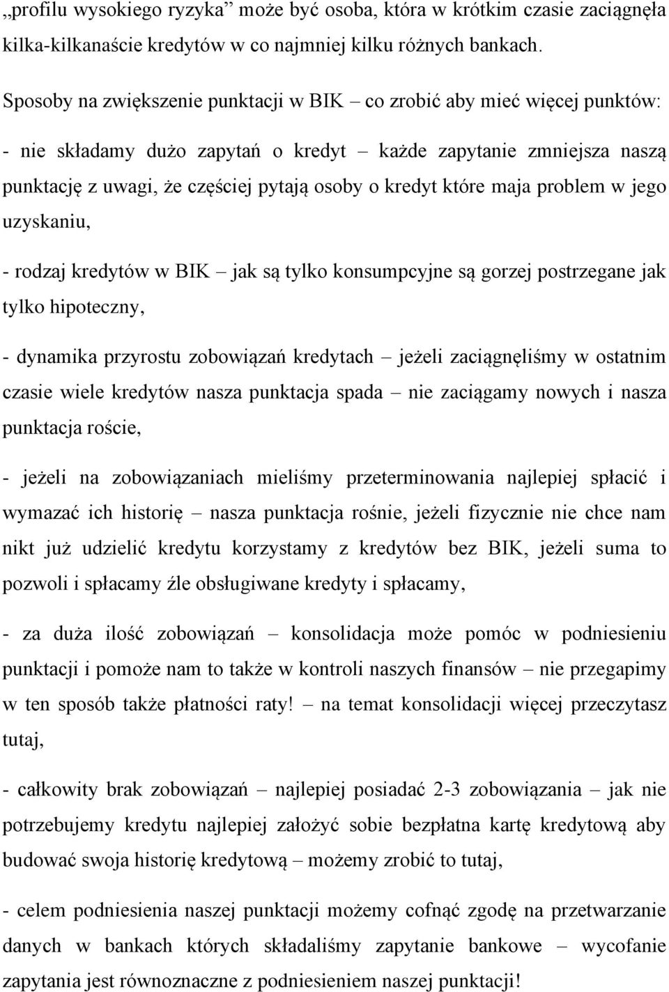 które maja problem w jego uzyskaniu, - rodzaj kredytów w BIK jak są tylko konsumpcyjne są gorzej postrzegane jak tylko hipoteczny, - dynamika przyrostu zobowiązań kredytach jeżeli zaciągnęliśmy w