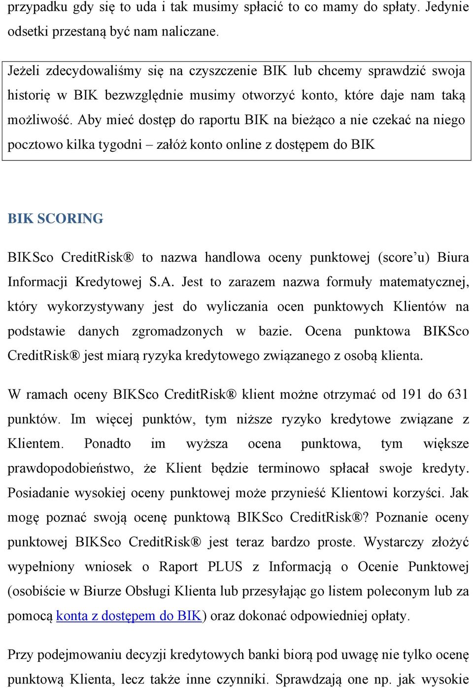 Aby mieć dostęp do raportu BIK na bieżąco a nie czekać na niego pocztowo kilka tygodni załóż konto online z dostępem do BIK BIK SCORING BIKSco CreditRisk to nazwa handlowa oceny punktowej (score u)